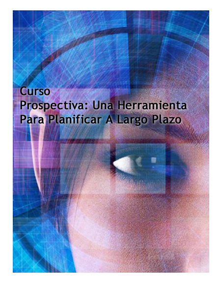 Prospectiva: Una Herramienta para planificar a Largo Plazo