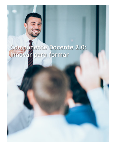 Componente Docente 2.0: Innovar para formar